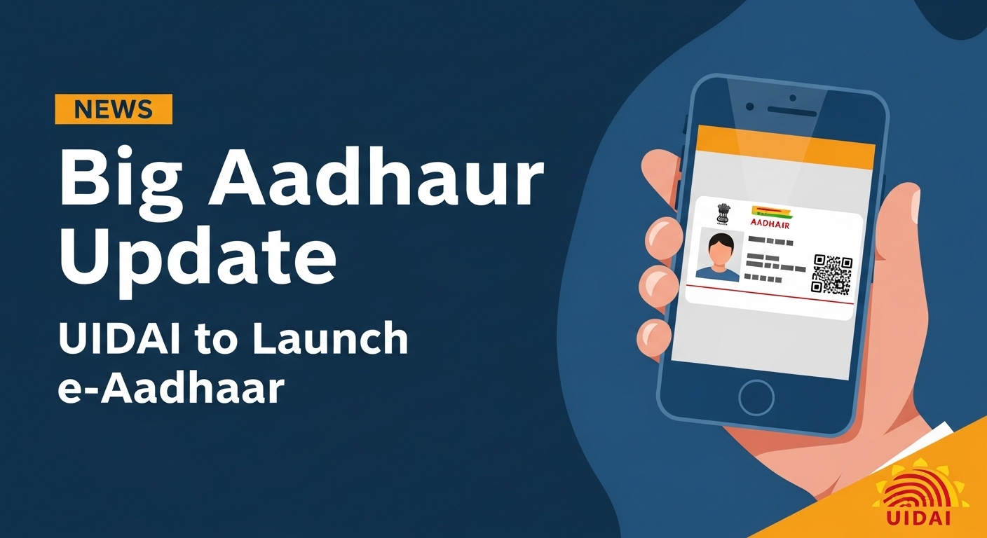 UIDAI to Launch e Aadhaar App for Effortless Updates from Home